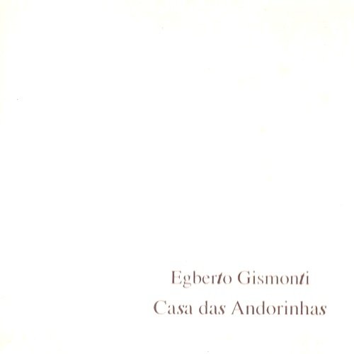 Egberto Gismonti - Casa das Andorinhas (1992) FLAC