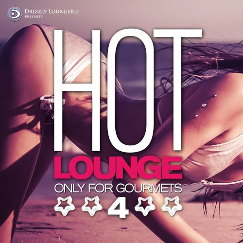 Hot Lounge, Only for Gourmets, Vol. 4 (Luxury Erotic Chill out for Intimate Pleasures) (2015)