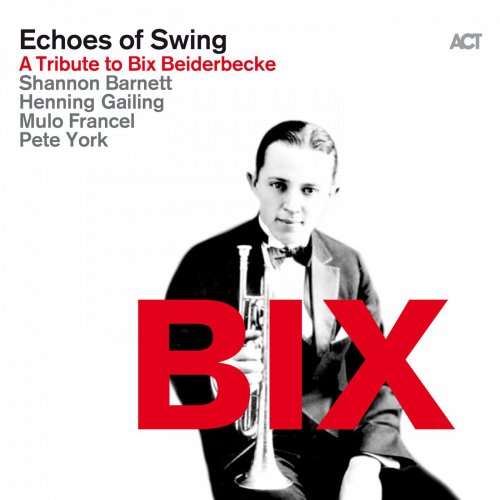 Echoes of Swing - BIX (A Tribute to Bix Beiderbecke) (2016) [Hi-Res]