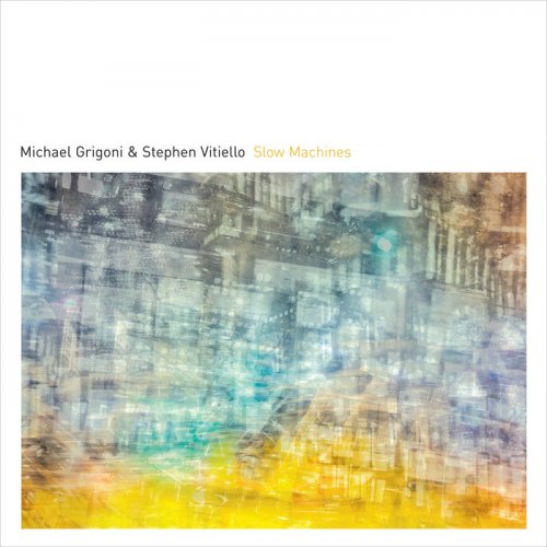 Michael Grigoni, Stephen Vitiello - Slow Machines (2020)