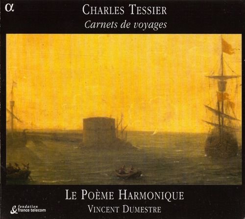 Le Poème Harmonique, Vincent Dumestre - Charles Tessier: Carnets de voyages (2006)