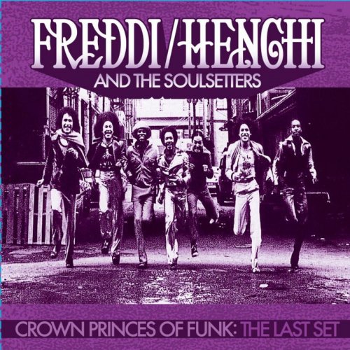Freddi / Henchi and the Soulsetters - Crown Princes of Funk: The Last Set (2013)