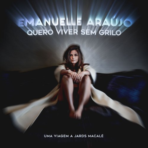 Emanuelle Araújo - Quero Viver Sem Grilo - uma Viagem a Jards Macalé (2020)