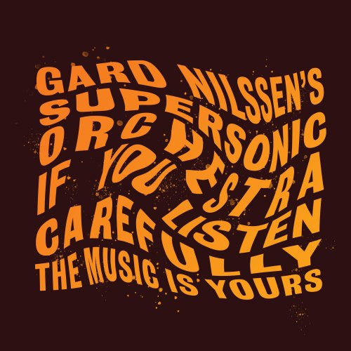 Gard Nilssen's Supersonic Orchestra - If You Listen Carefully the Music is Yours (2020) [Hi-Res]