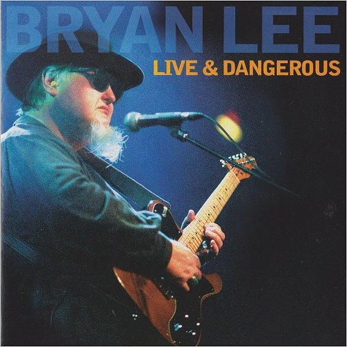 Bryan Lee - Live & Dangerous (2005) [CD Rip]