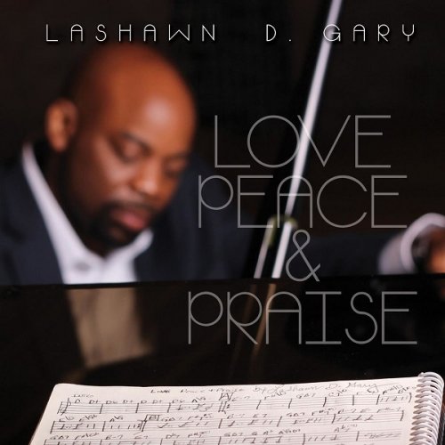 LaShawn D. Gary - Love, Peace & Praise (2015)