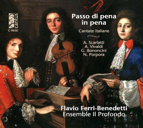 Ensemble Il Profondo, Flavio Ferri-Benedetti - Passo di pena in pena: Cantate Italiane (2012)