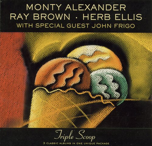 Monty Alexander, Ray Brown, Herb Ellis With Special Guest John Frigo ‎– Triple Scoop (2002) FLAC