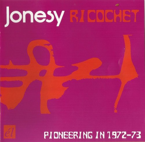 Jonesy - Ricochet (Pioneering In 1972-73) (2007)