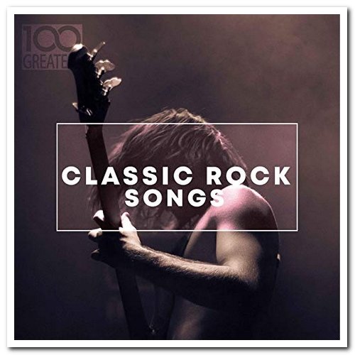 VA - 100 Greatest Classic Rock Songs (2019)