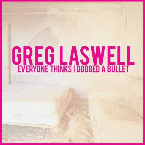 Greg Laswell - Everyone Thinks I Dodged A Bullet (Deluxe Edition) (2016) [Hi-Res]
