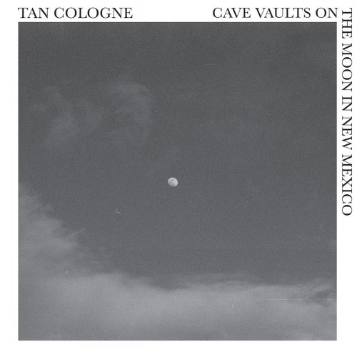 Tan Cologne - Cave Vaults on the Moon in New Mexico (2020)