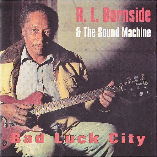 R.L. Burnside & The Sound Machine - Bad Luck City (1993) [CD Rip]