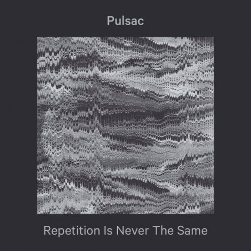 Pulsac - Repetition Is Never The Same (2020)