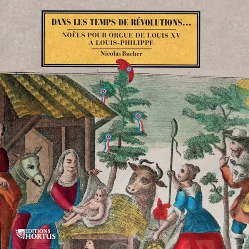 Nicolas Bucher - Dans les temps de révolutions... Noëls pour orgue de Louis XV à Louis-Philippe (2017) [Hi-Res]