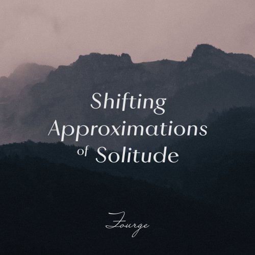 Fourge - Shifting Approximations of Solitude (2020) [Hi-Res]