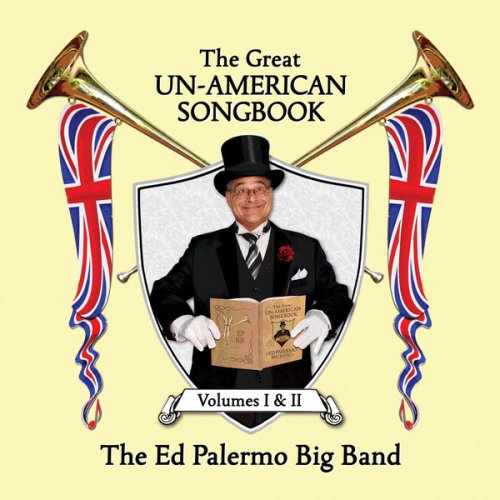 The Ed Palermo Big Band ‎– The Great Un-American Songbook Volumes I & II (2017)