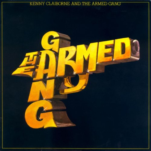 Kenny Claiborne & The Armed Gang - Kenny Claiborne and the Armed Gang (Original Album and Rare Tracks) (2012)