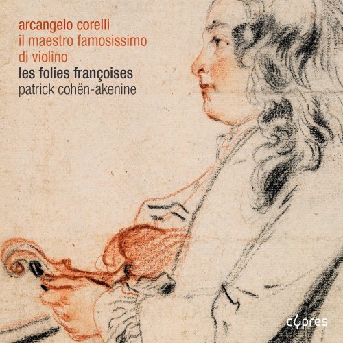 Les Folies Françoises, Arcangelo Corelli & Patrick Cohën-Akenine - Il Maestro famosissimo di violino (2014) [Hi-Res]