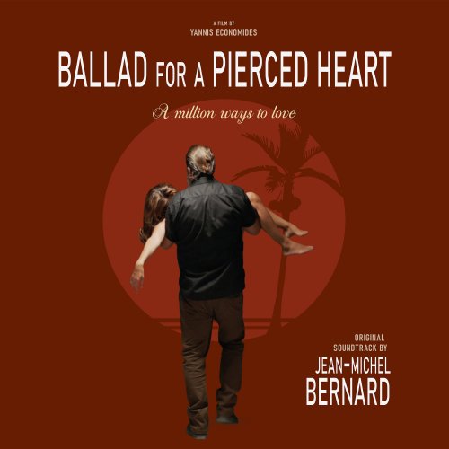 Jean-Michel Bernard - Ballad for a Pierced Heart: A Million Ways to Love (Original Motion Picture Soundtrack) (2020) [Hi-Res]