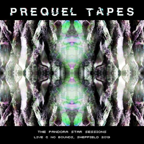 Prequel Tapes - The Pandora Star Sessions live @ No Bounds, Sheffield 2019 (2020)