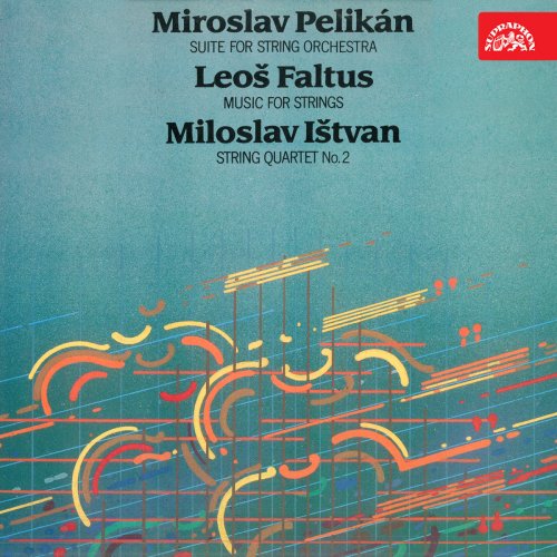 Various Artists  - Pelikán: Suitte for Strings - Faltus: Music for Strings - Ištvan: II. String Quartet (2020)