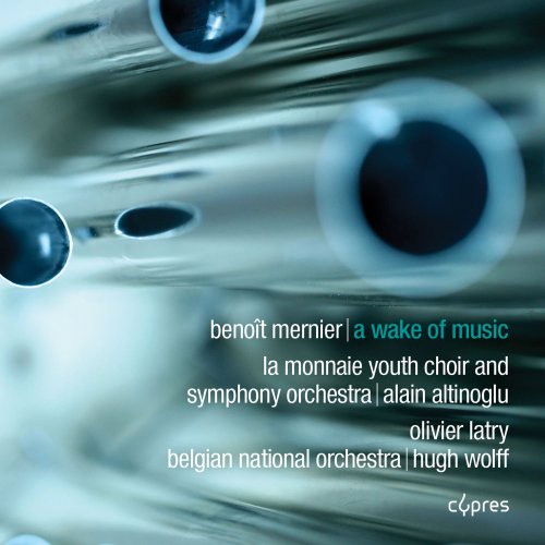 Olivier Latry, La Monnaie Youth Choir & La Monnaie Symphony Orchestra - Benoît Mernier: A Wake of Music (2018) [Hi-Res]