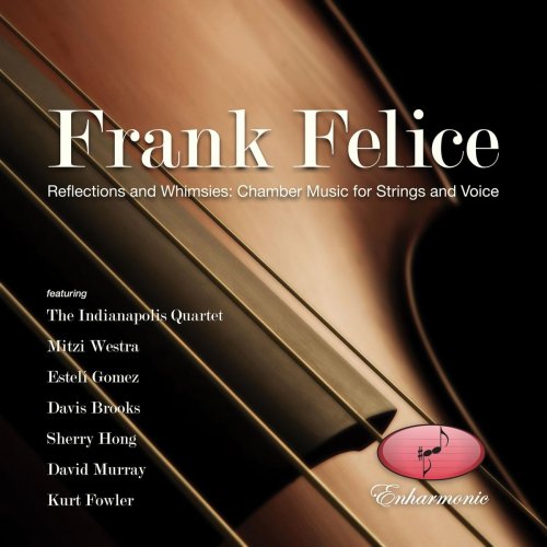 Frank Felice - Felice: Reflections and Whimsies: Chamber Music for Strings and Voice (2020)