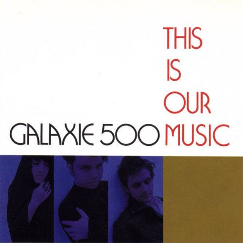 Galaxie 500 - This Is Our Music (1997)