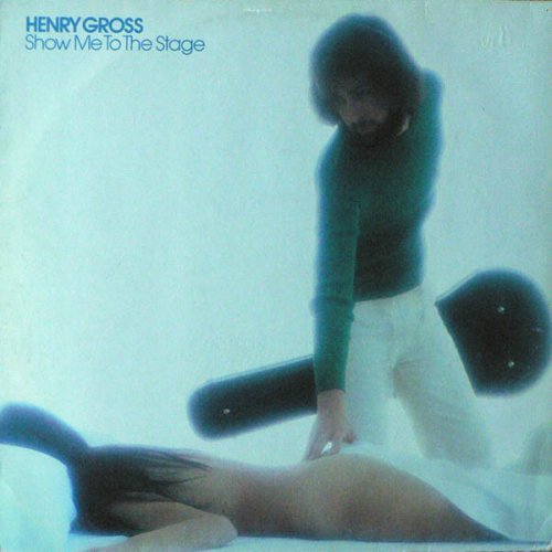 Henry Gross - Show Me To The Stage (1977)