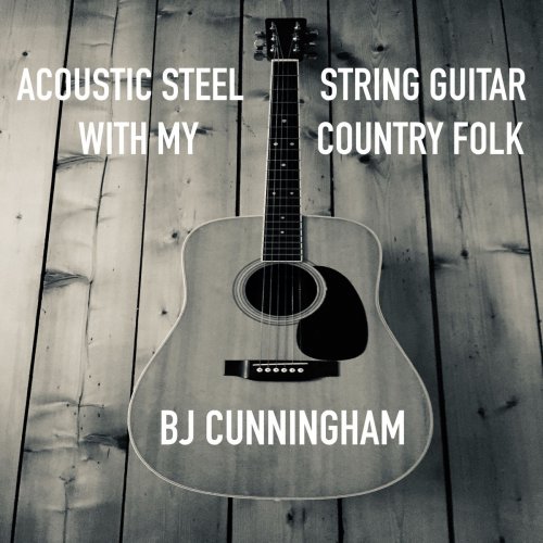 BJ Cunningham - Acoustic Steel String Guitar With My Country Folk (2020)