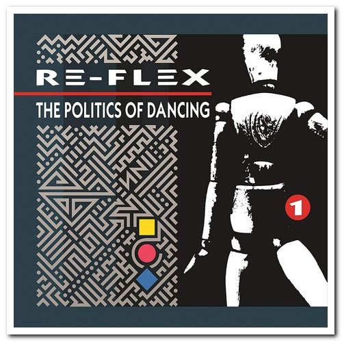 Re-Flex - The Politics of Dancing [2CD Remastered, Expanded Edition] (1983/2019) [CD Rip]