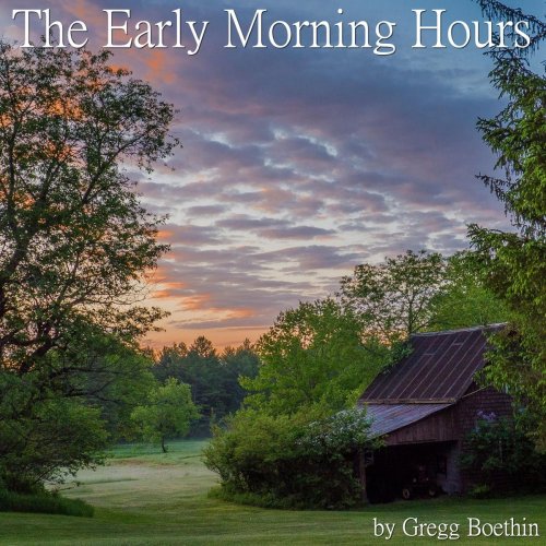 Gregg Boethin - The Early Morning Hours (2020)
