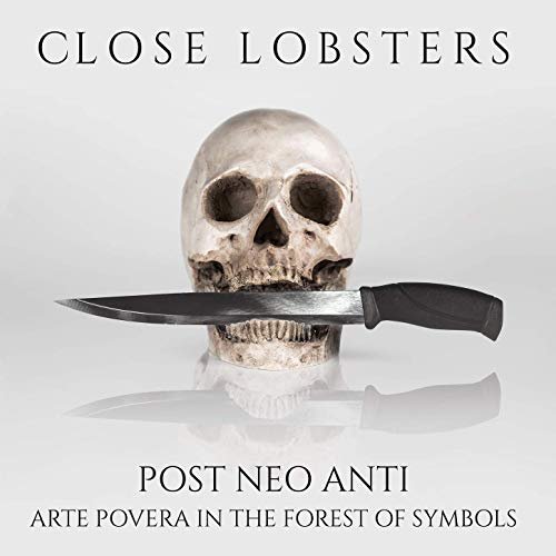 Close Lobsters - Post Neo Anti (Arte Povera in the Forest of Symbols) (2020)