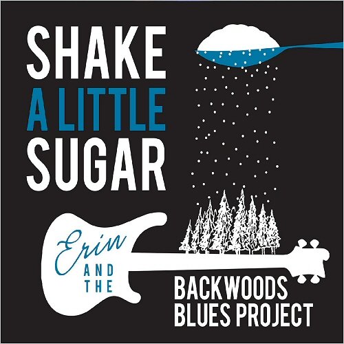 Erin & The Backwoods Blues Project - Shake A Little Sugar (2020)