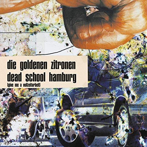Die Goldenen Zitronen - Dead School Hamburg (Give me a Vollzeitarbeit) (1998/2020)