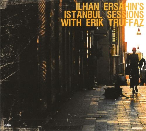 Ilhan Ersahin - Istanbul sessions with Erik Truffaz (2010) FLAC
