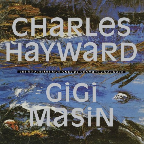Gigi Masin & Charles Hayward - Les Nouvelles Musiques De Chambre, Vol.  2 (1989/2017) flac