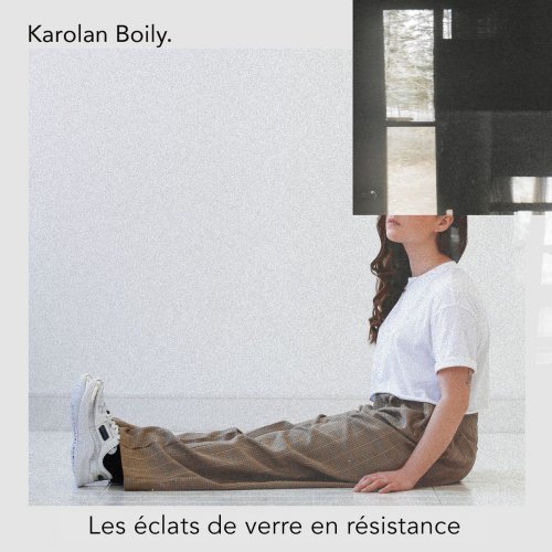 Karolan Boily - Les éclats de verre en résistance (2020)