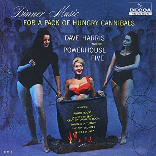 Dave Harris & The Powerhouse Five - Dinner Music For A Pack Of Hungry Cannibals (1961/2020)