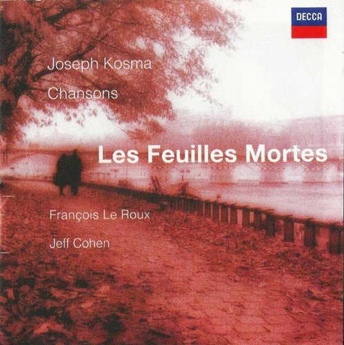 François Le Roux - Joseph Kosma: Les Feuilles Mortes - Chansons (2000)