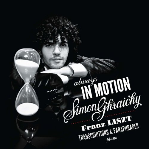 Always In Motion - Simon Ghraichy - Franz Liszt - Transcriptions & Paraphrases Pour Piano (2013)