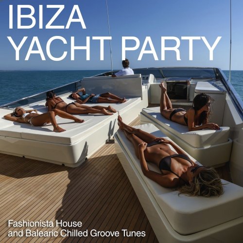 Ibiza Yacht Party (Fashionista House and Balearic Chilled Groove Tunes) (2014)