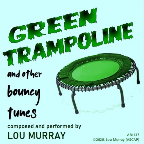 Lou Murray - Green Trampoline and Other Bouncy Tunes (2020)