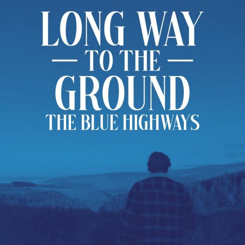 The Blue Highways - Long Way to the Ground (2020)