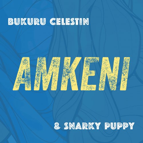 Snarky Puppy & Bukuru Celestin - Amkeni (2013) flac