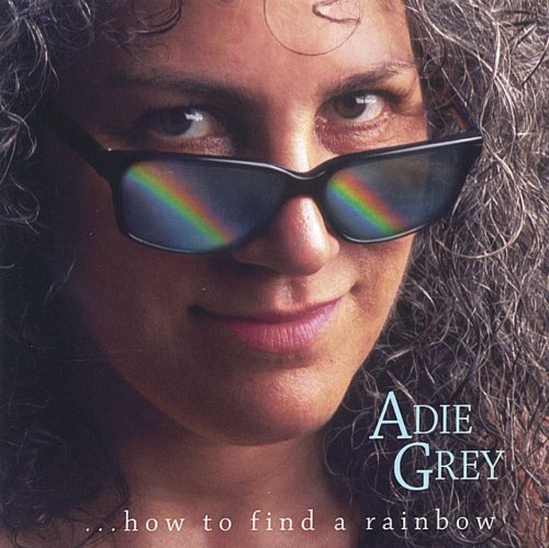 Adie Grey - ...How To Find A Rainbow (2005)