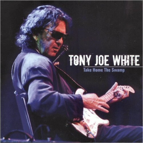 Tony Joe White - Take Home The Swamp (2006) [CD Rip]