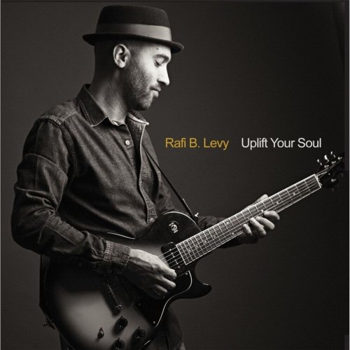Rafi B. Levy - Uplift Your Soul (2014)