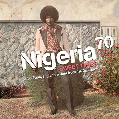 Various - Nigeria 70 - Sweet Times - Afro-Funk, Highlife & Juju From 1970s Lagos (2011)